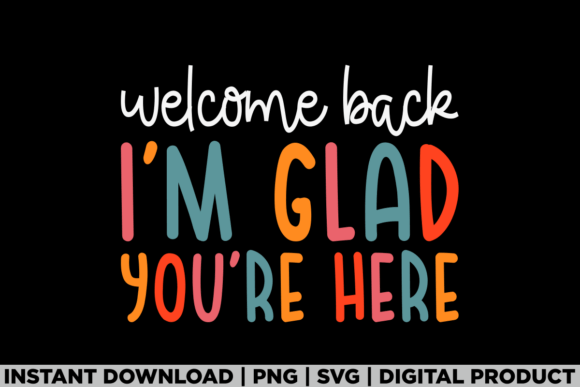 Welcome Back I'm Glad Back to School Tee Graphics